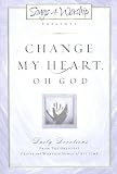 Change My Heart Oh God: Daily Devotionals from the Greatest Praise and Worship Songs of All Time (Songs 4 Worship)
