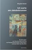 Produkt-Bild: Ich warte am Jakobsbrunnen: Erz&auml;hlungen zur Auseinandersetzung mit Rechtsextremismus, Rassismus und zum Nah-Ost-Konflikt