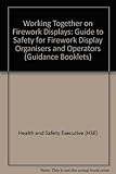 Working together on firework displays : a guide to safety for firework display organisers and operators