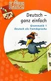 LÜK Deutsch - ganz einfach: LÜK, Übungshefte, Deutsch, ganz einfach, neue Rechtschreibung: Deutsch als Fremdsprache. Grammatik: 3