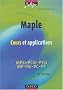Maple : Cours et applications, 1re et 2e ann�es toutes fili�res