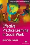 Effective Practice Learning in Social Work (Transforming Social Work Practice) (Transforming Social Work Practice)