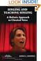 Singing and Teaching Singing: A Holistic Approach to Classical Voice