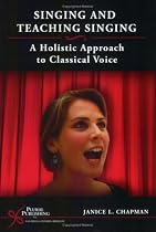 Singing and Teaching Singing: A Holistic Approach to Classical Voice