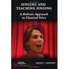 Singing and Teaching Singing: A Holistic Approach to Classical Voice
