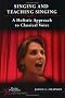 Singing and Teaching Singing: A Holistic Approach to Classical Voice