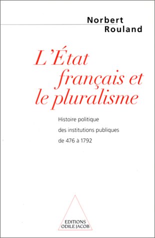 L'Etat français et le pluralisme: Histoire politique des institutions publiques (de 476 à 1792)
