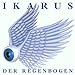 Ikarus, Der Regenbogen, 発売中