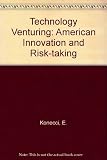 Technology venturing : American innovation and Risk Taking