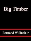 Big Timber - Bertrand W.Sinclair