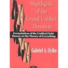 Click here to buy Highlights of the Grand Unified Theorem: Formulation of the Unified Field Theory or the... by  Gabriel A. Oyibo.