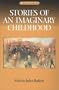 Stories Of An Imaginary Childhood (Library of American Fiction)