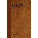 Dr. J. B. Cranfill's Chronicle - A Story Of Life In Texas