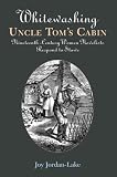 Whitewashing Uncle Tom's Cabin : Nineteenth-century Women Novelists Respond To Stowe