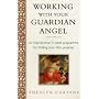 Working with Your Guardian Angel: An Inspirational 12-week Programme for Finding Your Life's Purpose