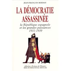 La D�mocratie assassin�e. La r�publique espagnole et les grandes puissances 1931-1939