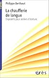 La chaufferie de langue : Dispositifs pour ateliers d'�criture par Berthaut