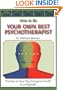 How to Be Your Own Best Psychotherapist: The Key to Your Psychological Health in a Nutshell