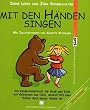 Mit den H�nden singen: Ein Kinderliederbuch f�r Gro� und Klein mit Geb�rden aus DGS, MAKATON oder Schau doch meine H�nde an