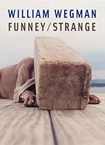 William Wegman: Funney/Strange William Wegman: Funney/Strange