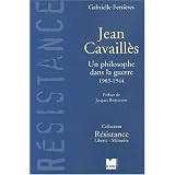 Jean Cavaill�s. Un philosophe dans la guerre, 1903-1944par Gabrielle Ferri�res