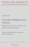 Produkt-Bild: Zwischen Heiligkeit und H&auml;resie. Religiosit&auml;t und sozialer Aufstieg in der Stadt des hohen Mittelalters: Oberste, J&ouml;rg, Bd.1 : St&auml;dtische Eliten in der Kirche des hohen Mittelalters: Bd 1