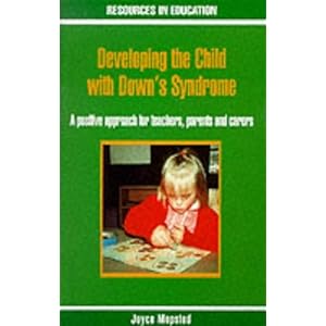 Developing the Child with Down's Syndrome: A Positive Approach for Parents, Teachers and Carers (Resources in Education Series)