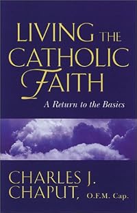 Living the Catholic Faith: Rediscovering the Basics