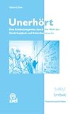 Unerhört: Eine Entdeckungsreise durch die Welt der Gehörlosigkeit und Gebärdensprache über und von Gehörlosen mit vielen Praxisbeispielen