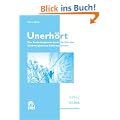 Unerh�rt: Eine Entdeckungsreise durch die Welt der Geh�rlosigkeit und Geb�rdensprache �ber und von Geh�rlosen mit vielen Praxisbeispielen