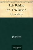Left Behind or, Ten Days a Newsboy