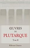 ?uvres de Plutarque: Avec des notes & des observations de l'abb� Brotier . Tome 2. Les vies des hommes illustres de Plutarque. Tome 2