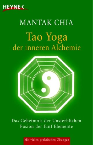 Tao Yoga der inneren Alchemie: Das Geheimnis der Unsterblichen. Fusion der fünf Elemente