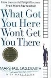 What Got You Here Won t Get You There 1st (first) edition Text Only