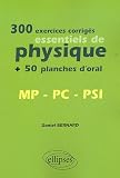 300 exercices corrig�s essentiels de physique MP-PC-PSI : + 50 planches d'oral