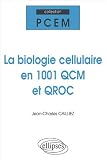 La biologie cellulaire en 1001 QCM et QROC