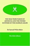 THE NILE TRIBUTARIES OF ABYSSINIA AND THE SWORD HUNTERS OF THE HAMRAN ARABS
