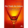 Der Trank des Lebens: Das Heilgeheimnis aus dem Himalaja neu entdeckt
