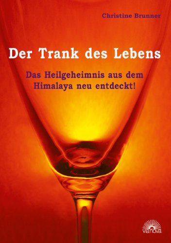 Via Nova Der Trank des Lebens: Das Heilgeheimnis aus dem Himalaja neu entdeckt