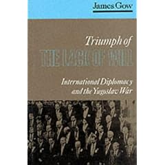 Triumph of the Lack of Will: International Diplomacy and the Yugoslav War