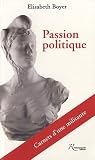 Passion politique : Carnets d'une militante par Elisabeth Boyer Passion politique : Carnets d'une militante par Boyer