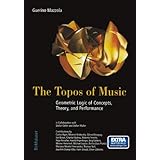 The Topos of Music: Geometric Logic of Concepts, Theory, and Performance
