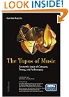 The Topos of Music: Geometric Logic of Concepts, Theory, and Performance