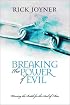 Breaking the Power of Evil: Winning the Battle for the Soul of Man