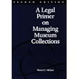 A Legal Primer on Managing Museum Collections, 2nd Edition