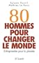 80 hommes pour changer le monde : Entreprendre pour la plan�te