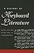 A History of Keyboard Literature: Music for the Piano and Its Forerunners
