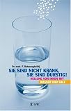 Sie sind nicht krank, sie sind durstig: Heilung von innen mit Wasser und Salz