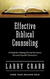 Effective Biblical Counseling: A Model for Helping Caring Christians Become Capable Counselors