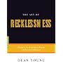 The Art of Recklessness: Poetry as Assertive Force and Contradiction